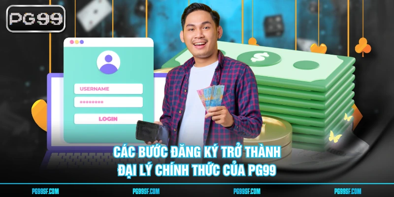 Các bước đăng ký trở thành đại lý chính thức của PG99