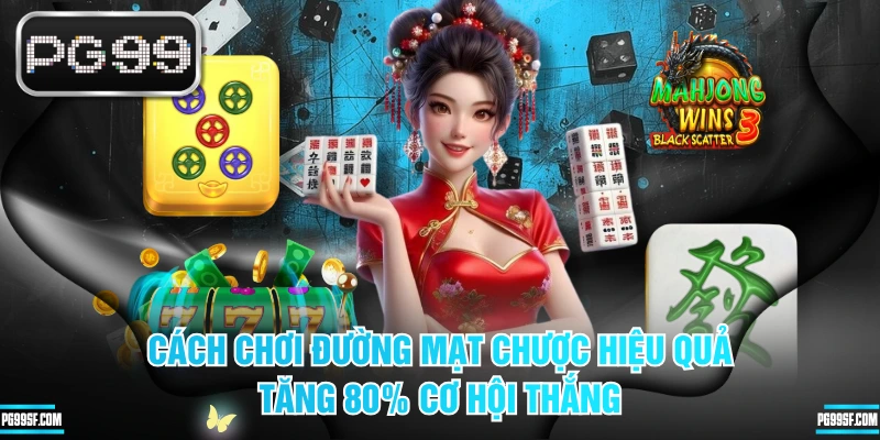 Cách Chơi Đường Mạt Chược Hiệu Quả, Tăng 80% Cơ Hội Thắng