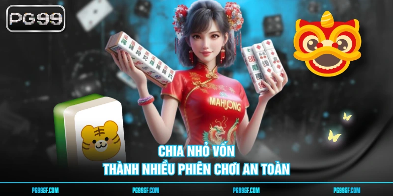 Chia nhỏ vốn thành nhiều phiên chơi an toàn