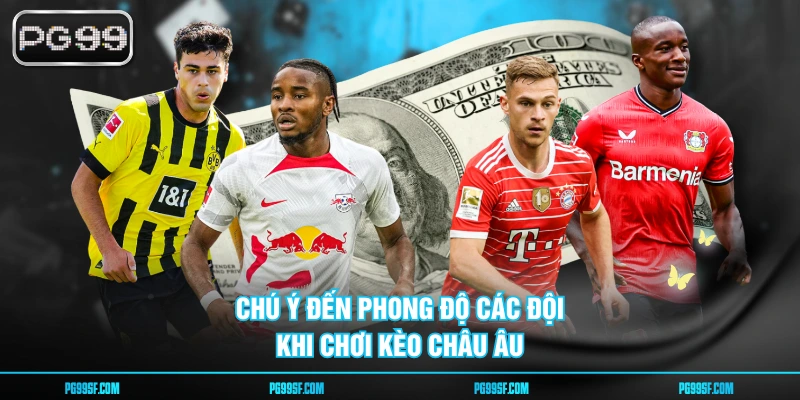 Chú ý đến phong độ các đội khi chơi kèo châu Âu