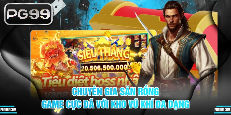 Chuyên Gia Săn Rồng - Game Cực Đã Với Kho Vũ Khí Đa Dạng