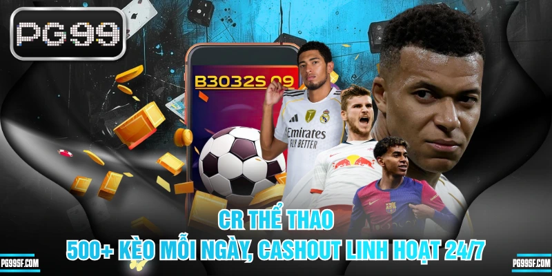 CR Thể Thao - 500+ Kèo Mỗi Ngày, Cashout Linh Hoạt 24/7
