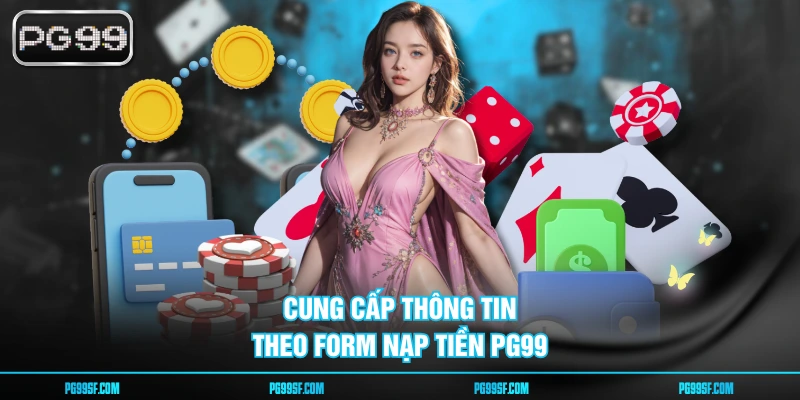 Cung cấp thông tin theo form nạp tiền PG99