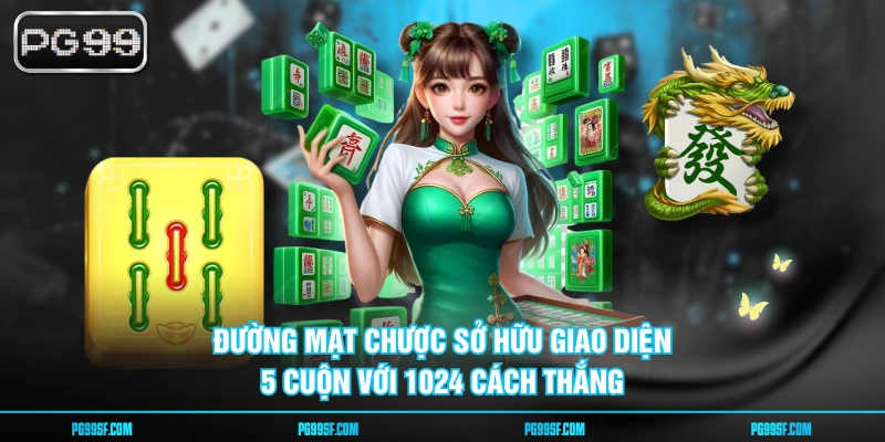 Đường Mạt Chược sở hữu giao diện 5 cuộn với 1024 cách thắng