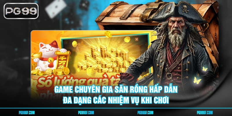 Game Chuyên gia săn rồng hấp dẫn, đa dạng các nhiệm vụ khi chơi
