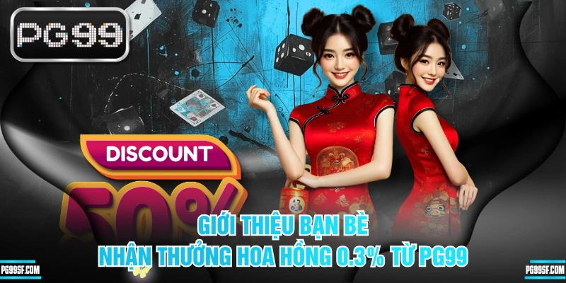 Giới Thiệu Bạn Bè Nhận Thưởng Hoa Hồng 0.3% Từ PG99