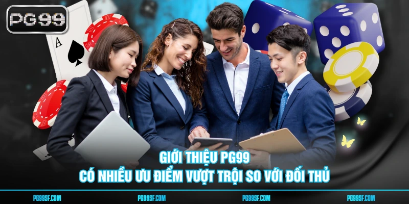 Giới thiệu PG99 có nhiều ưu điểm vượt trội so với đối thủ