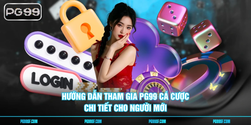 Hướng dẫn tham gia PG99 cá cược chi tiết cho người mới