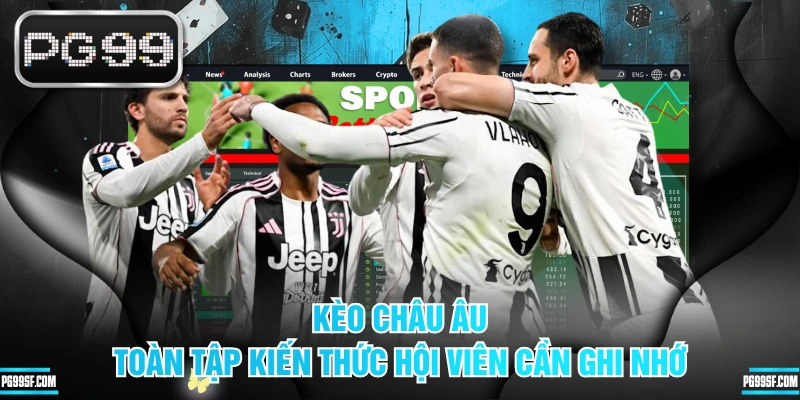 Kèo Châu Âu - Toàn Tập Kiến Thức Hội Viên Cần Ghi Nhớ