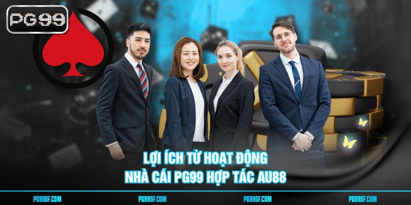 Lợi ích từ hoạt động nhà cái PG99 hợp tác AU88