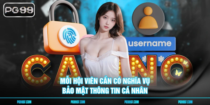 Mỗi hội viên cần có nghĩa vụ bảo mật thông tin cá nhân