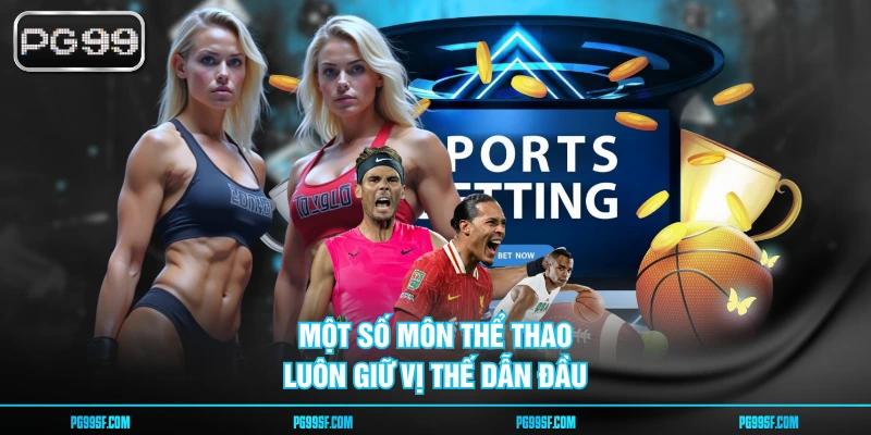 Một số môn thể thao luôn giữ vị thế dẫn đầu