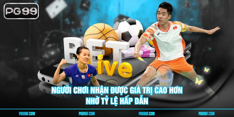 Người chơi nhận được giá trị cao hơn nhờ tỷ lệ hấp dẫn