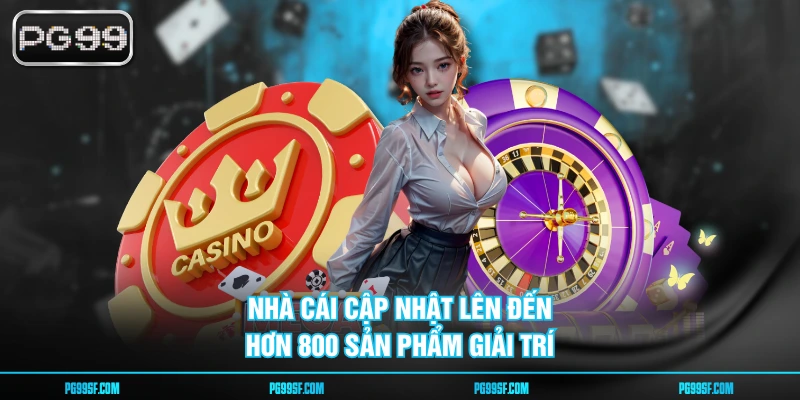 Nhà cái cập nhật lên đến hơn 800 sản phẩm giải trí
