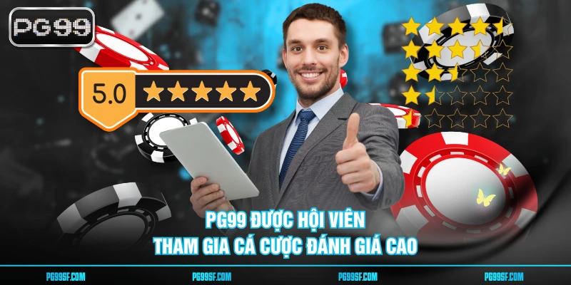 PG99 được hội viên tham gia cá cược đánh giá cao