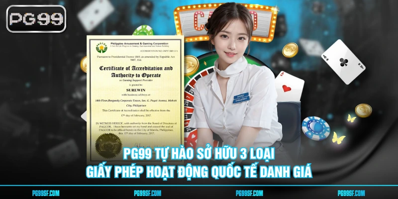 PG99 tự hào sở hữu 3 loại giấy phép hoạt động quốc tế danh giá