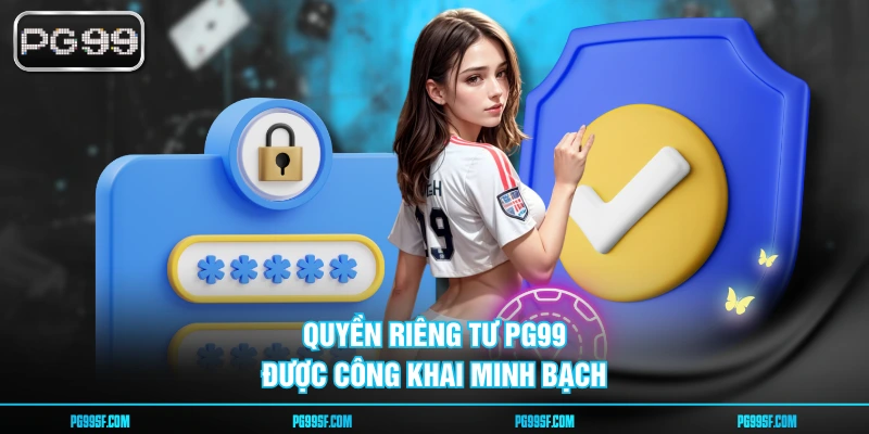 Quyền riêng tư PG99 được công khai minh bạch