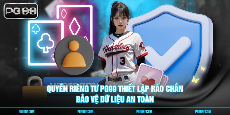 Quyền riêng tư PG99 thiết lập rào chắn bảo vệ dữ liệu an toàn