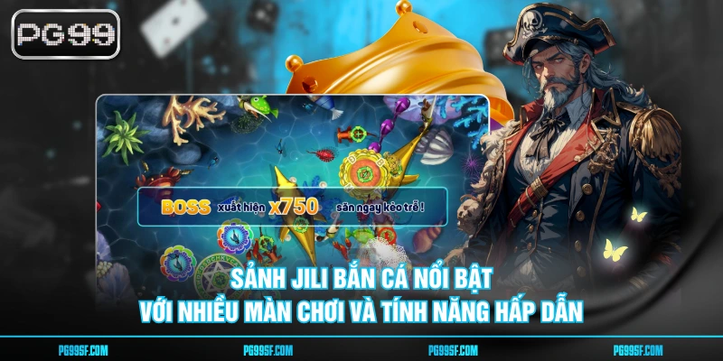 Sảnh JILI bắn cá nổi bật với nhiều màn chơi và tính năng hấp dẫn