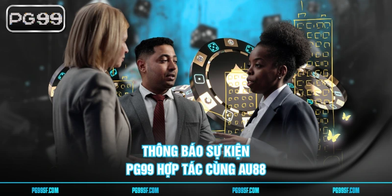 Thông báo sự kiện PG99 hợp tác cùng AU88