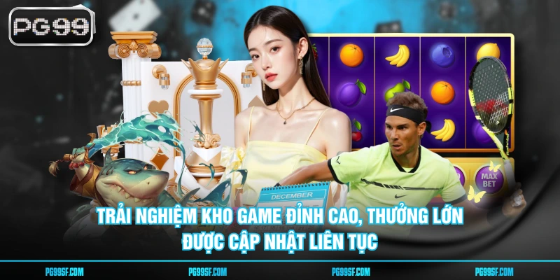 Trải nghiệm kho game đỉnh cao, thưởng lớn được cập nhật liên tục