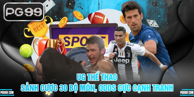UG Thể Thao - Sảnh Cược 30 Bộ Môn, Odds Cực Cạnh Tranh