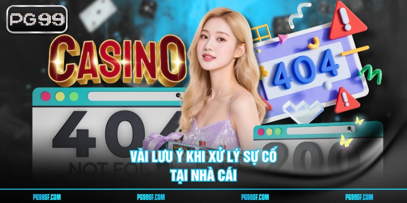 Vài lưu ý khi xử lý sự cố tại nhà cái
